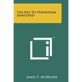 The Key To Hypnotism Simplified - Paperback