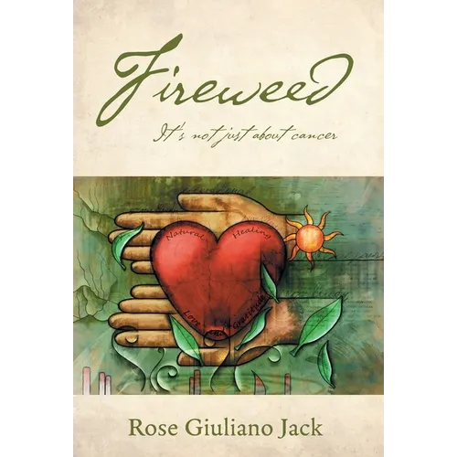 Fireweed: It's Not Just About Cancer - Hardcover