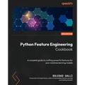Python Feature Engineering Cookbook - Third Edition: A complete guide to crafting powerful features for your machine learning models - Paperback