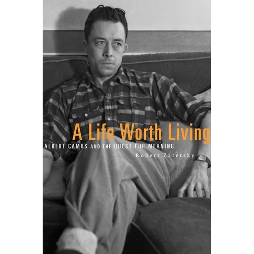 A Life Worth Living: Albert Camus and the Quest for Meaning - Paperback