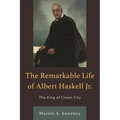 The Remarkable Life of Albert Haskell, Jr.: The King of Crown City - Paperback