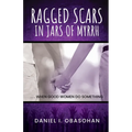 Ragged Scars In Jars of Myrrh: When Good Women Do Something - Paperback