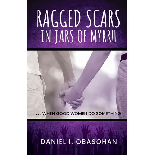 Ragged Scars In Jars of Myrrh: When Good Women Do Something - Paperback