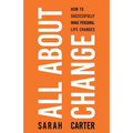 All About Change: How To Successfully Make Personal Life Changes: How to Successfully Make Personal Life Changes - Paperback