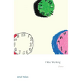 I Was Working: Poems - Paperback