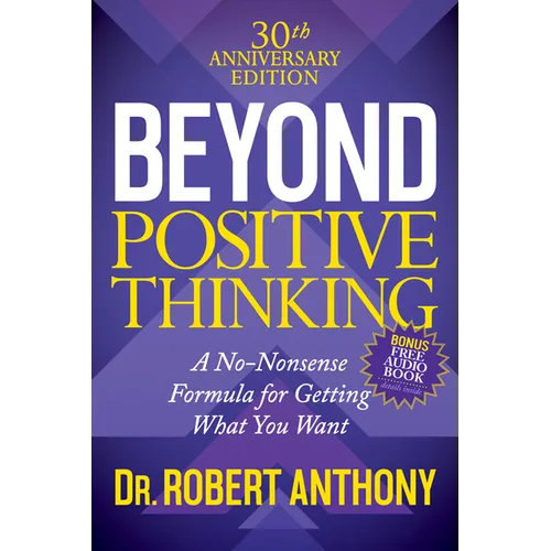 Beyond Positive Thinking 30th Anniversary Edition: A No Nonsense Formula for Getting What You Want - Paperback