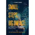 Small Steps, Big Impact: A Simple Guide to Individual Action and Collective Impact to Tackle Climate Change: A Simple Guide to Individual Action - Paperback