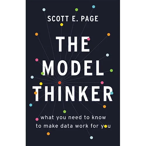 The Model Thinker: What You Need to Know to Make Data Work for You - Hardcover