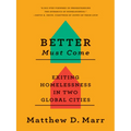 Better Must Come: Exiting Homelessness in Two Global Cities - Paperback