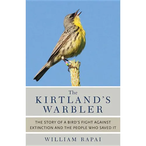 The Kirtland's Warbler: The Story of a Bird's Fight Against Extinction and the People Who Saved It - Paperback