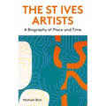 The St Ives Artists: New Edition: A Biography of Place and Time - Paperback