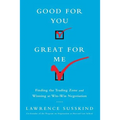 Good for You, Great for Me (Intl Ed): Finding the Trading Zone and Winning at Win-Win Negotiation - Paperback