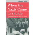 When the Nazis Came to Skokie: Freedom for the Speech We Hate - Paperback