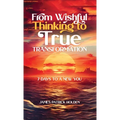 From Wishful Thinking To True Transformation: 7 Days To A New You - Hardcover