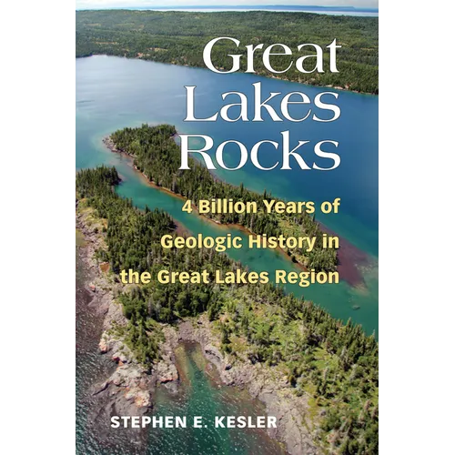 Great Lakes Rocks: 4 Billion Years of Geologic History in the Great Lakes Region - Paperback