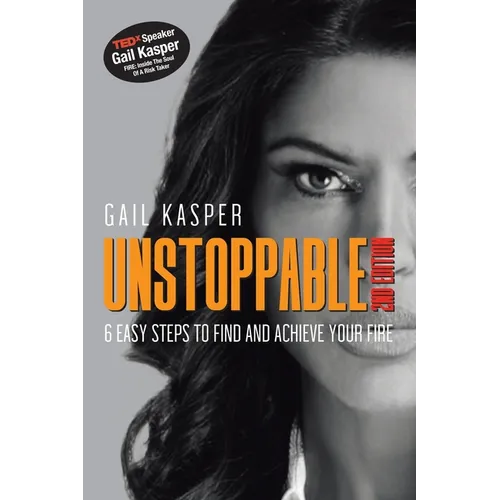 Unstoppable: 6 Easy Steps to Find and Achieve Your Fire: 2Nd Edition - Paperback