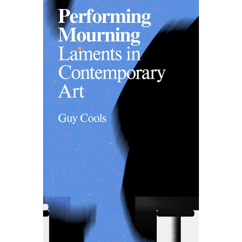 Performing Mourning: Laments in Contemporary Art - Paperback