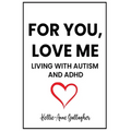 For You, Love Me: Living with Autism and ADHD - Paperback