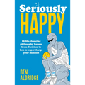 Seriously Happy: 10 Life-Changing Philosophy Lessons from Stoicism to Zen to Supercharge Your Mindset - Hardcover