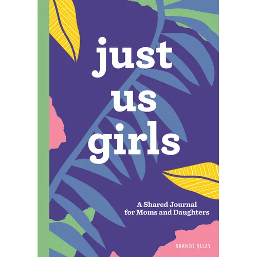 Just Us Girls: A Shared Journal for Moms and Daughters - Paperback