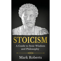 Stoicism: A Guide to Stoic Wisdom and Philosophy - Hardcover