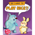 Do I Have to Play Nice? - Library Binding