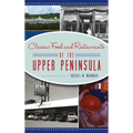 Classic Food and Restaurants of the Upper Peninsula - Hardcover