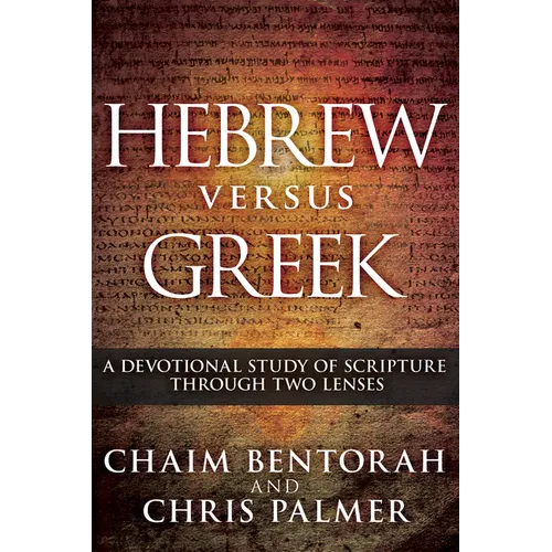 Hebrew Versus Greek: A Devotional Study of Scripture Through Two Lenses - Hardcover