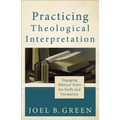 Practicing Theological Interpretation: Engaging Biblical Texts for Faith and Formation - Paperback
