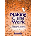 Making Clubs Work: A practical guide to creating successful clubs, societies and other membership organisations - Paperback