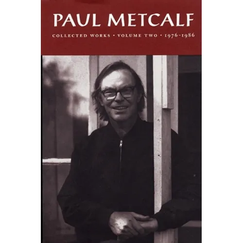 Paul Metcalf: Collected Works, Volume II: 1976-1986 - Hardcover