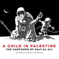 A Child in Palestine: The Cartoons of Naji al-Ali - Paperback