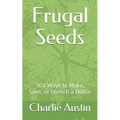 Frugal Seeds: 501 Ways to Make, Save, or Stretch a Dollar - Paperback