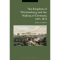 The Kingdom of Württemberg and the Making of Germany, 1815-1871 - Paperback