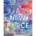 A New Force: Plasma, Consciousness, and the New Human Potential - Paperback