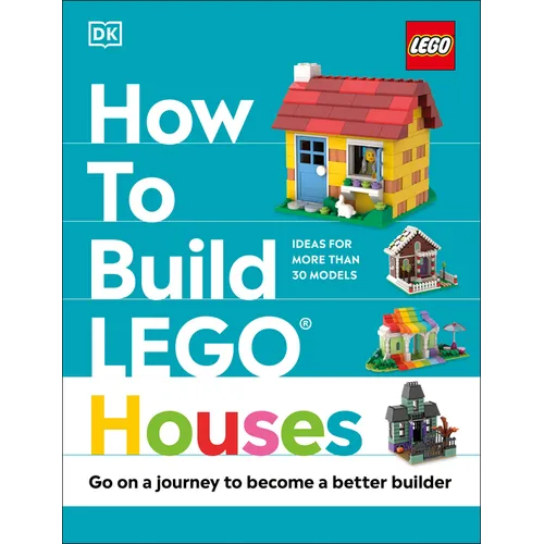 How to Build Lego Houses: Go on a Journey to Become a Better Builder - Hardcover