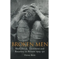 Broken Men: Shell Shock, Treatment and Recovery in Britain 1914-30 - Paperback