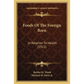Foods of the Foreign Born: In Relation to Health (1922) - Paperback