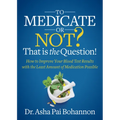 To Medicate or Not? That Is the Question!: How to Improve Your Blood Test Results with the Least Amount of Medication Possible - Paperback