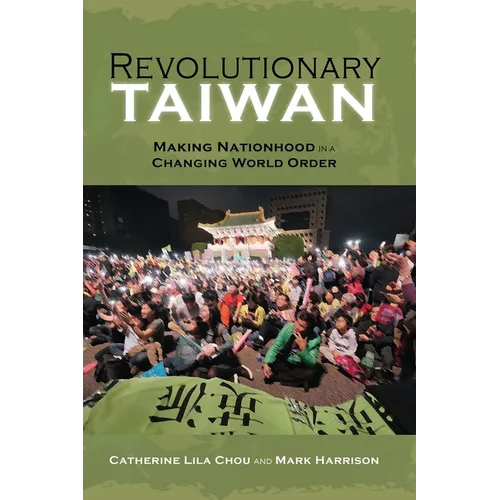 Revolutionary Taiwan: Making Nationhood in a Changing World Order - Paperback