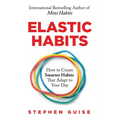 Elastic Habits: How to Create Smarter Habits That Adapt to Your Day - Paperback