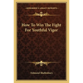 How to Win the Fight for Youthful Vigor - Paperback