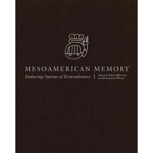 Mesoamerican Memory: Enduring Systems of Remembrance - Hardcover