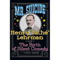 Mr. Suicide: Henry "Pathé" Lehrman and Th e Birth of Silent Comedy (hardback) - Hardcover
