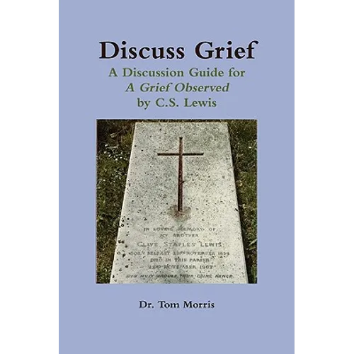 Discuss Grief: A Discussion Guide for a Grief Observed by C.S. Lewis - Paperback