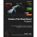 Modern Full-Stack React Projects: Build, maintain, and deploy modern web apps using MongoDB, Express, React, and Node.js - Paperback