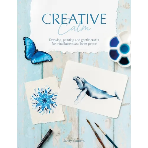 Creative Calm: Drawing, Painting and Gentle Crafts for Mindfulness and Inner Peace - Paperback