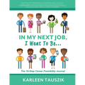 In My Next Job, I Want To Be...: The 10-Step Career Possibility Journal - Paperback