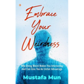 Embrace Your Weirdness: Why Being Weird Makes You Interesting And Can Give You An Unfair Advantage - Paperback
