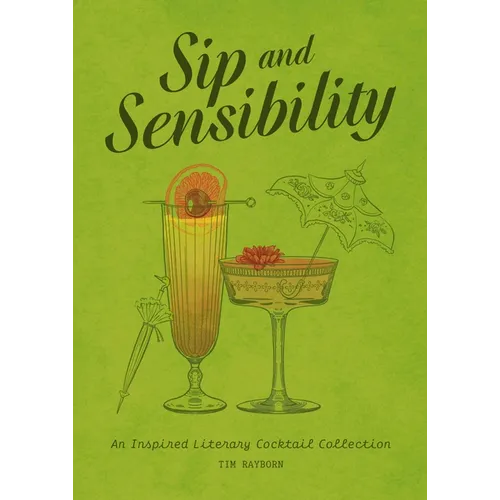 Sip and Sensibility: An Inspired Literary Cocktail Collection - Hardcover